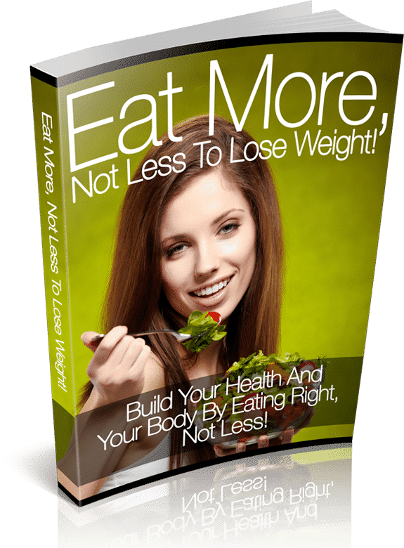 Eat More Not Less to Lose Weight