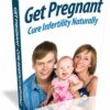 Get Pregnant: Cure Infertility Naturally