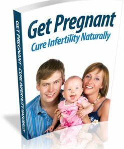 Get Pregnant: Cure Infertility Naturally