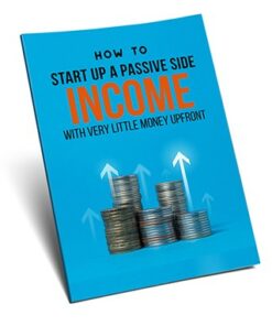 How To Startup A Passive Side Income With Very Little Money Upfront