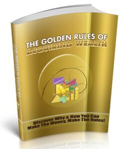 The Golden Rules Of Acquiring Wealth